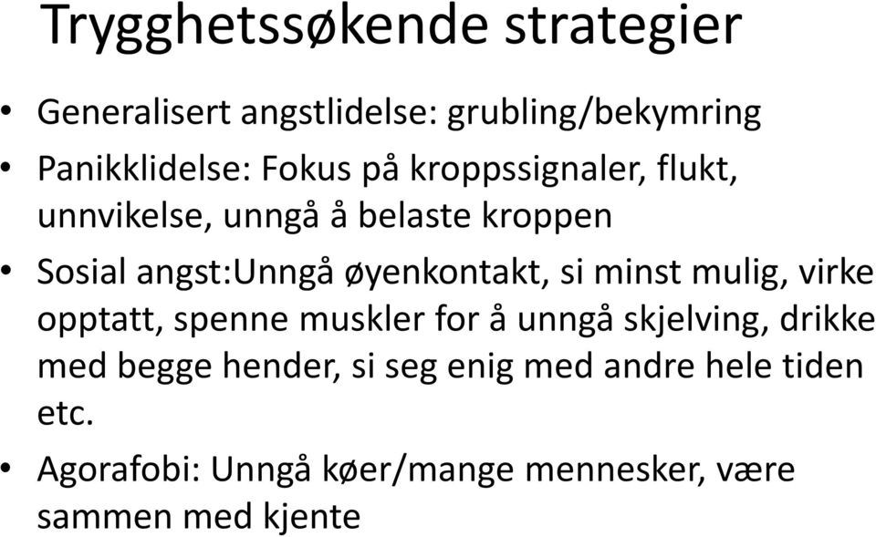 si minst mulig, virke opptatt, spenne muskler for å unngå skjelving, drikke med begge hender,