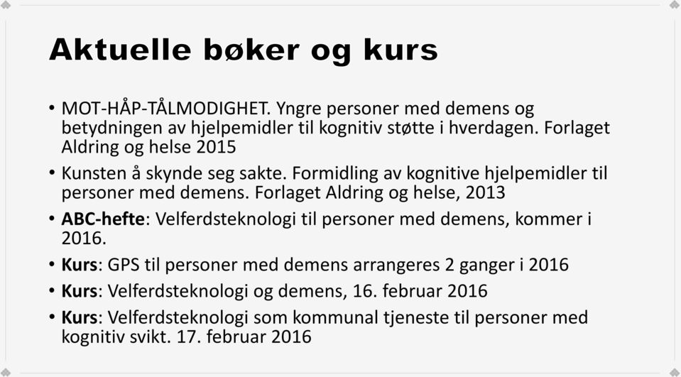 Forlaget Aldring og helse, 2013 ABC-hefte: Velferdsteknologi til personer med demens, kommer i 2016.
