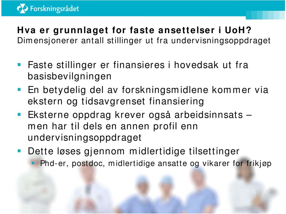 basisbevilgningen En betydelig del av forskningsmidlene kommer via ekstern og tidsavgrenset finansiering Eksterne