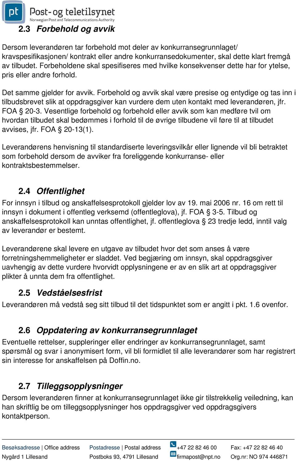 Forbehold og avvik skal være presise og entydige og tas inn i tilbudsbrevet slik at oppdragsgiver kan vurdere dem uten kontakt med leverandøren, jfr. FOA 20-3.