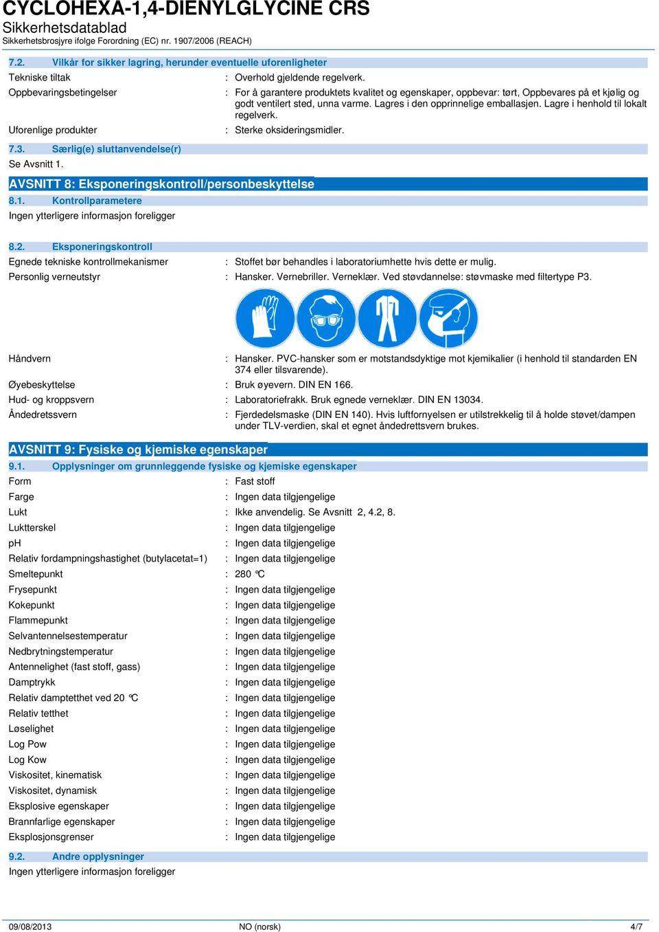 Lagre i henhold til lokalt regelverk. : Sterke oksideringsmidler. AVSNITT 8: Eksponeringskontroll/personbeskyttelse 8.1. Kontrollparametere 8.2.