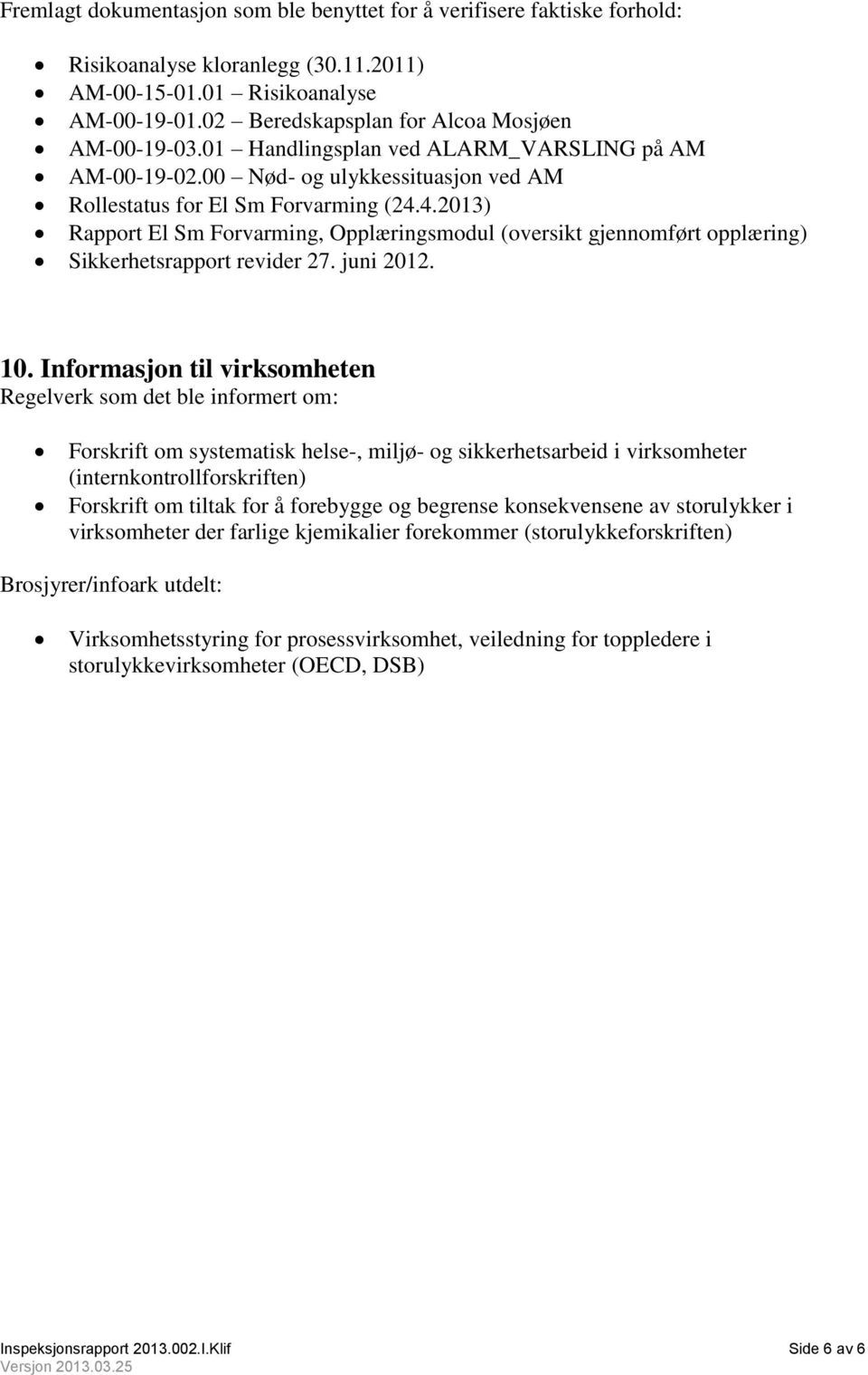 4.2013) Rapport El Sm Forvarming, Opplæringsmodul (oversikt gjennomført opplæring) Sikkerhetsrapport revider 27. juni 2012. 10.