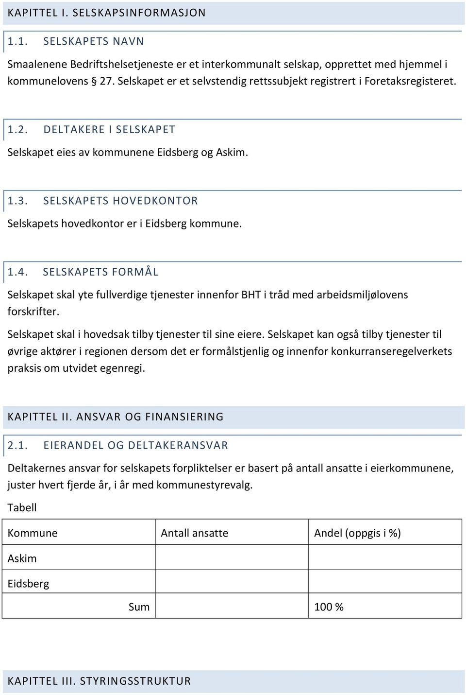 SELSKAPETS HOVEDKONTOR Selskapets hovedkontor er i Eidsberg kommune. 1.4. SELSKAPETS FORMÅL Selskapet skal yte fullverdige tjenester innenfor BHT i tråd med arbeidsmiljølovens forskrifter.