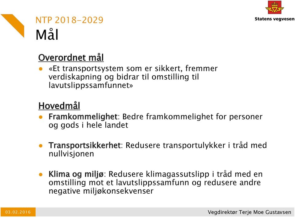 hele landet Transportsikkerhet: Redusere transportulykker i tråd med nullvisjonen Klima og miljø: Redusere