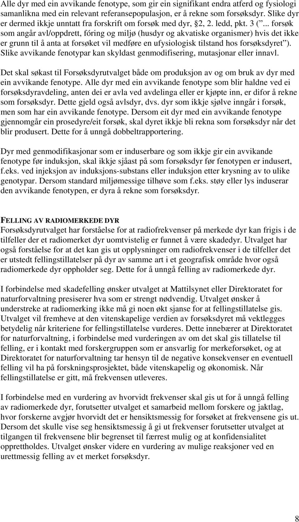 .. forsøk som angår avl/oppdrett, fóring og miljø (husdyr og akvatiske organismer) hvis det ikke er grunn til å anta at forsøket vil medføre en ufysiologisk tilstand hos forsøksdyret ).