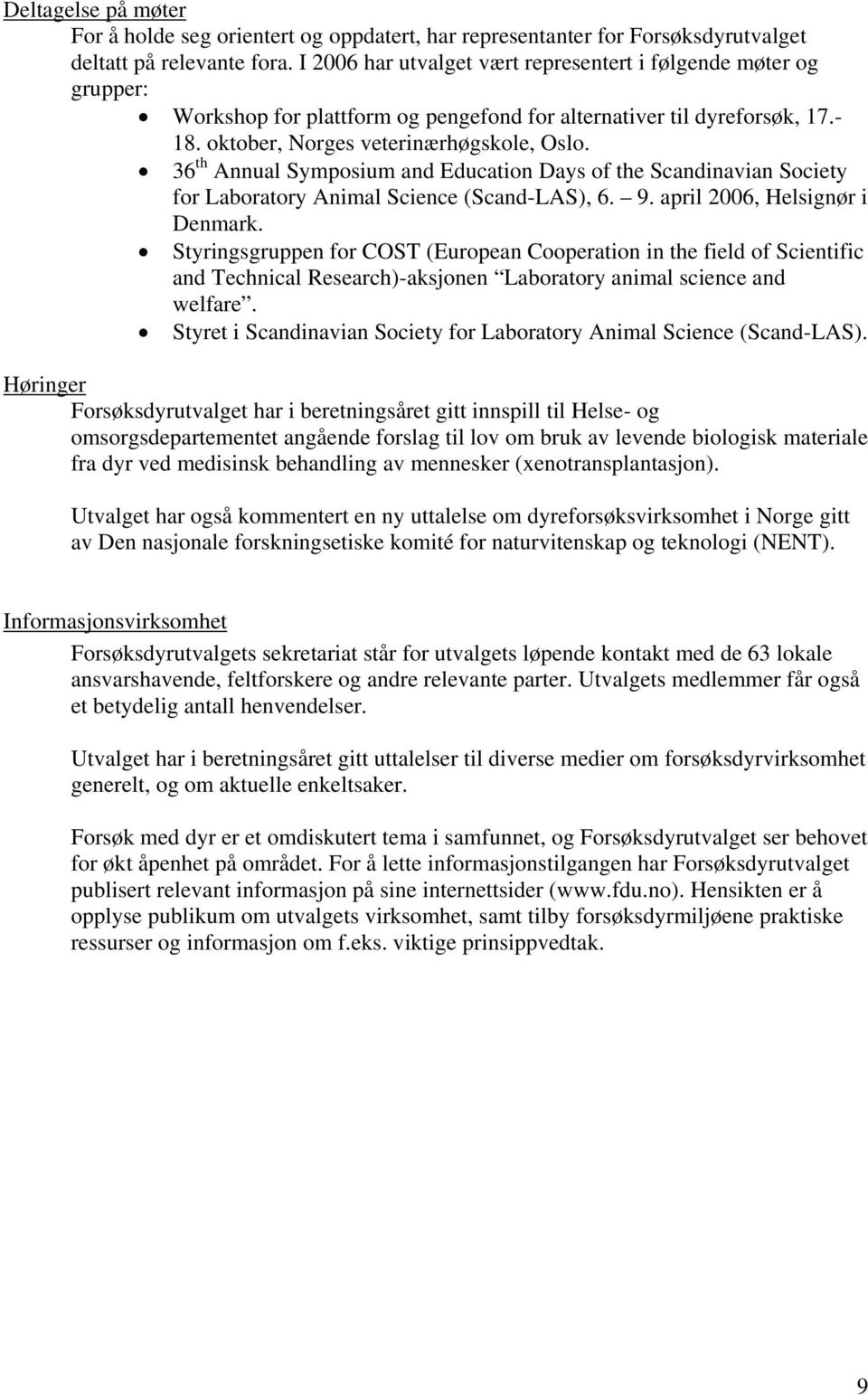 36 th Annual Symposium and Education Days of the Scandinavian Society for Laboratory Animal Science (Scand-LAS), 6. 9. april 2006, Helsignør i Denmark.