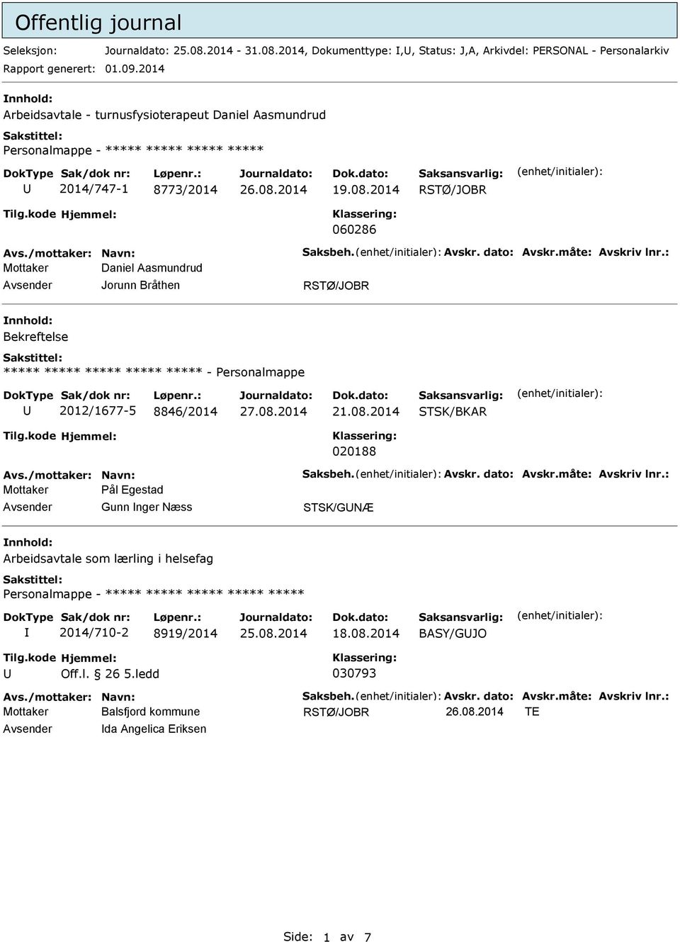 : Mottaker Daniel Aasmundrud Bekreftelse - ersonalmappe 2012/1677-5 8846/2014 21.08.2014 STSK/BKAR 020188 Avs./mottaker: Navn: Saksbeh. Avskr. dato: Avskr.måte: Avskriv lnr.