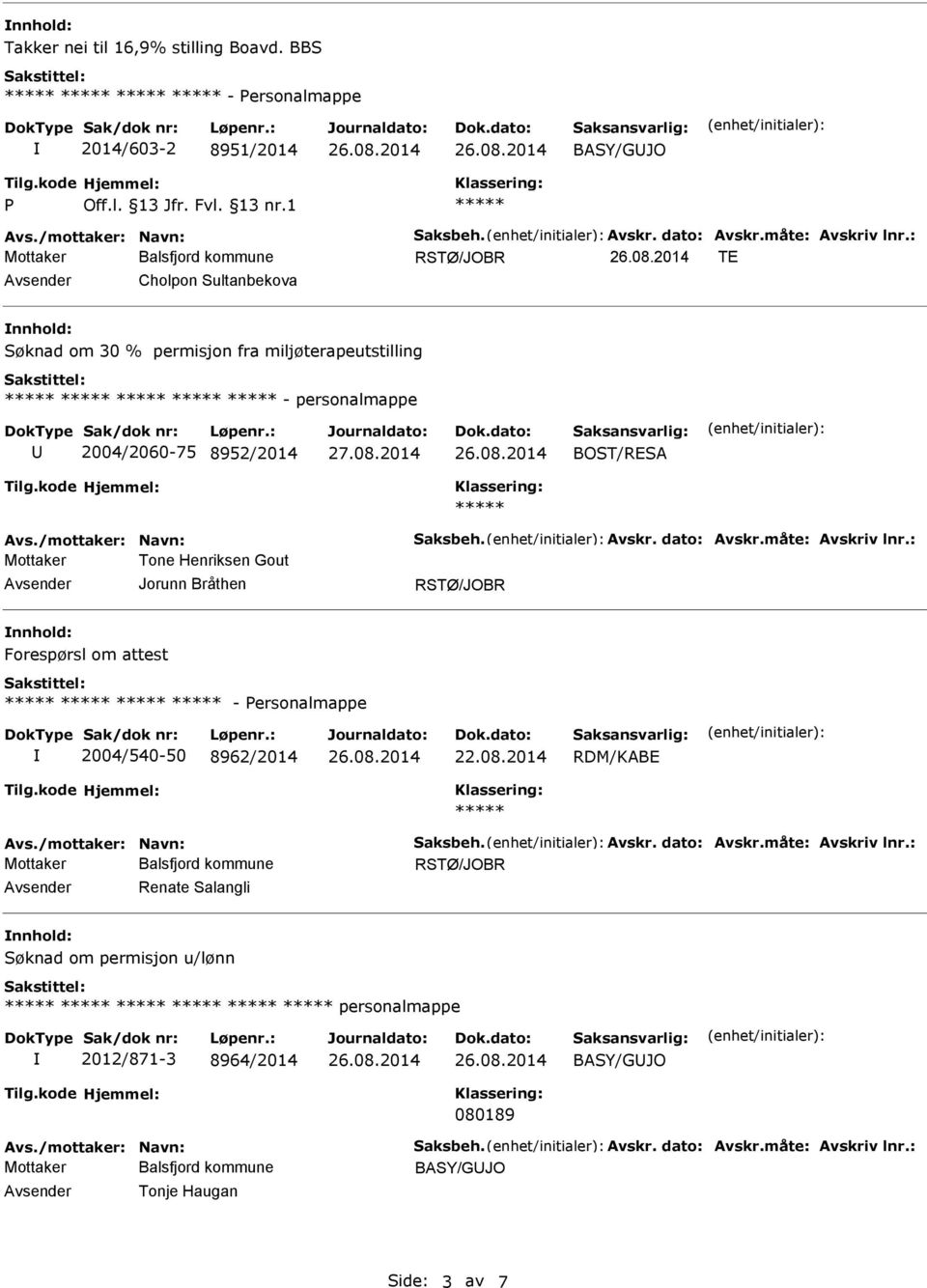 dato: Avskr.måte: Avskriv lnr.: Mottaker Tone Henriksen Gout Forespørsl om attest - ersonalmappe 2004/540-50 8962/2014 RDM/KABE Avs./mottaker: Navn: Saksbeh. Avskr. dato: Avskr.