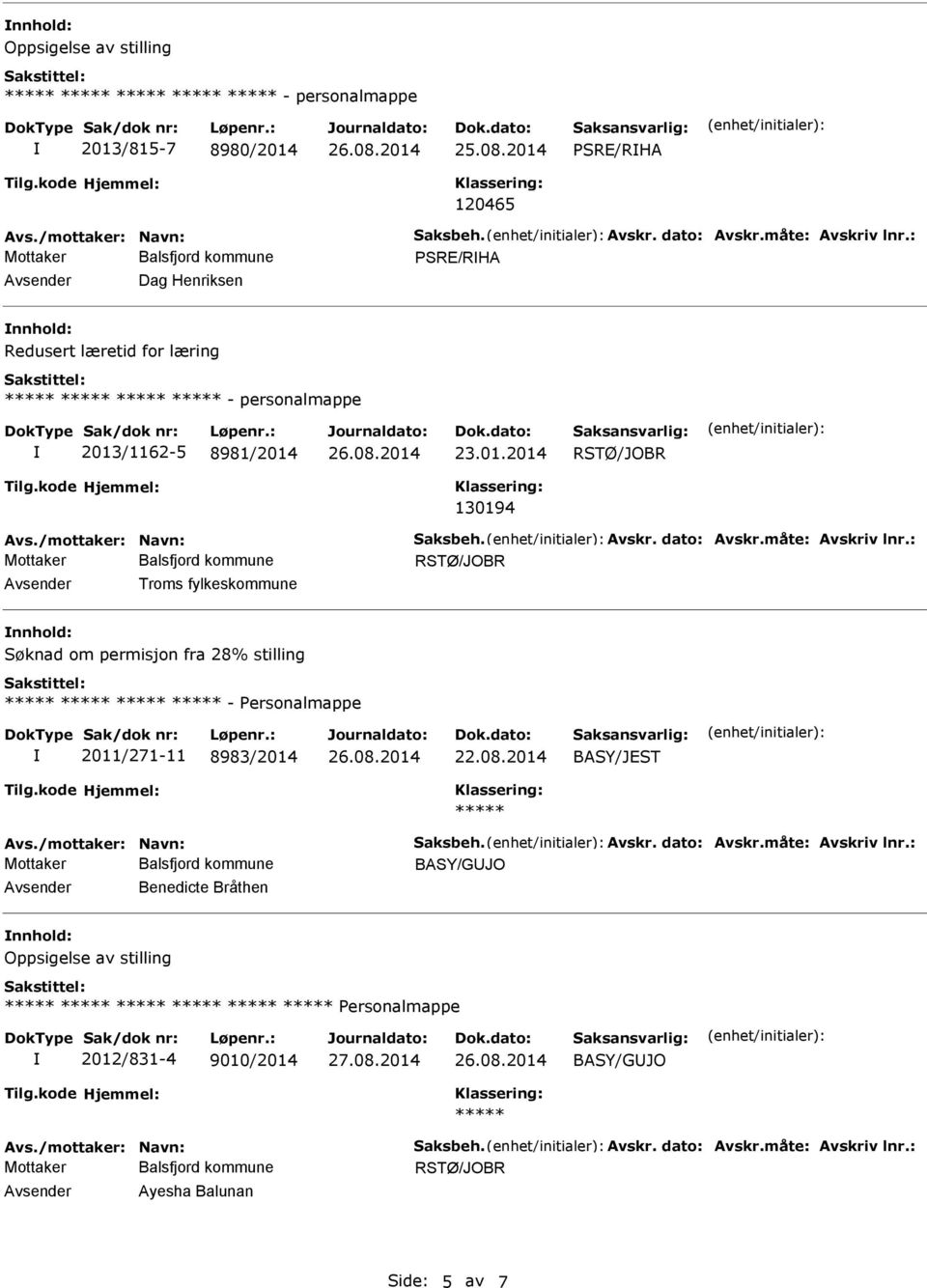 måte: Avskriv lnr.: Troms fylkeskommune Søknad om permisjon fra 28% stilling - ersonalmappe 2011/271-11 8983/2014 BASY/JEST Avs./mottaker: Navn: Saksbeh. Avskr. dato: Avskr.