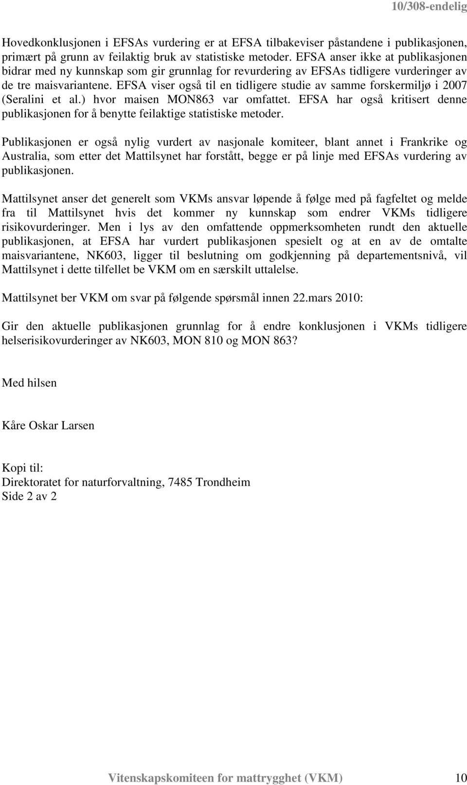 EFSA viser også til en tidligere studie av samme forskermiljø i 2007 (Seralini et al.) hvor maisen MON863 var omfattet.