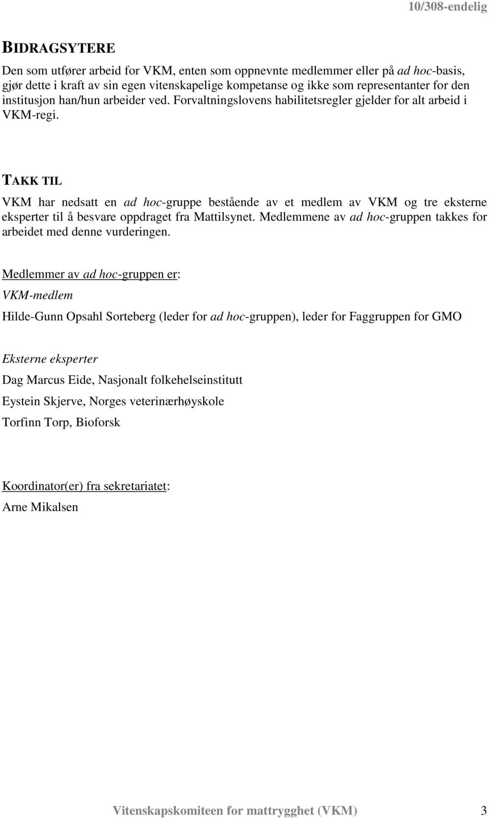 TAKK TIL VKM har nedsatt en ad hoc-gruppe bestående av et medlem av VKM og tre eksterne eksperter til å besvare oppdraget fra Mattilsynet.