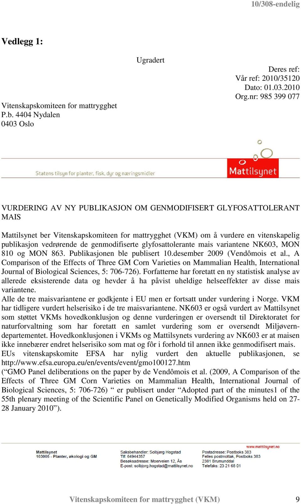 genmodifiserte glyfosattolerante mais variantene NK603, MON 810 og MON 863. Publikasjonen ble publisert 10.desember 2009 (Vendômois et al.