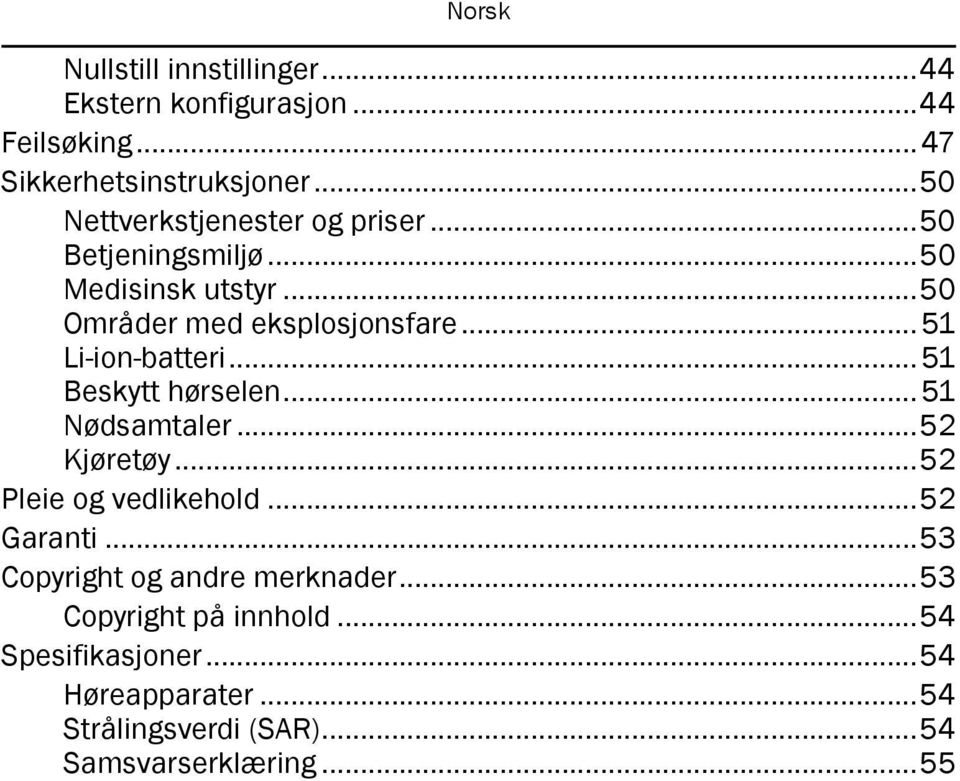 .. 51 Li-ion-batteri... 51 Beskytt hørselen... 51 Nødsamtaler...52 Kjøretøy...52 Pleie og vedlikehold...52 Garanti.