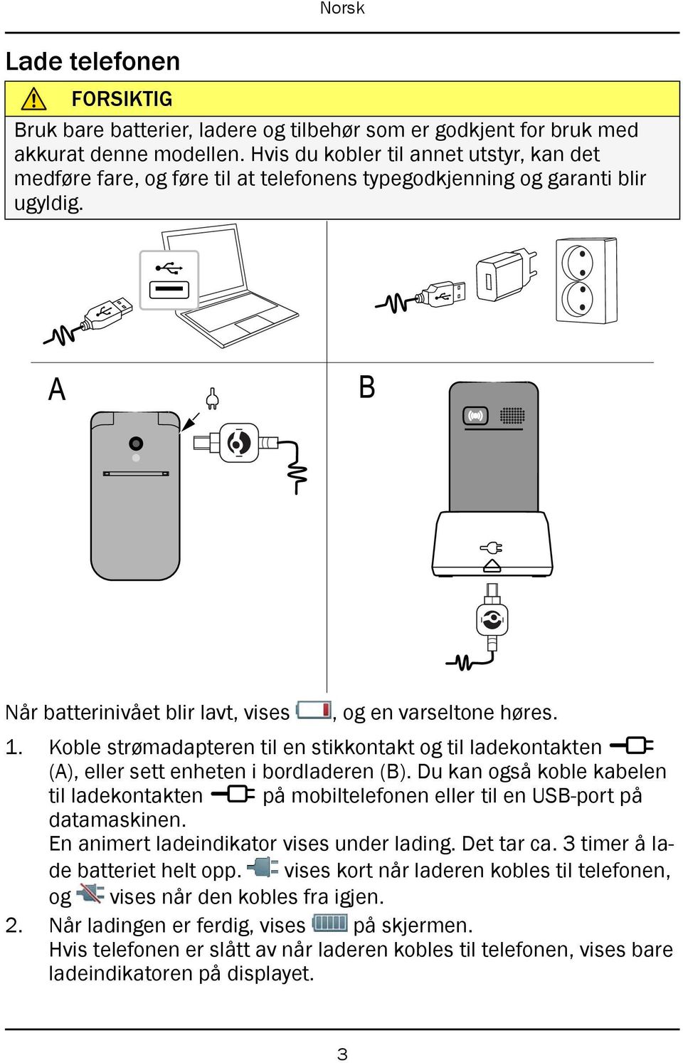 Koble strømadapteren til en stikkontakt og til ladekontakten y (A), eller sett enheten i bordladeren (B).