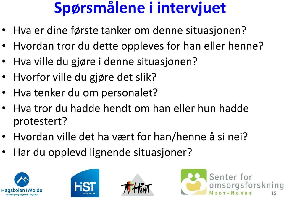 Hvorfor ville du gjøre det slik? Hva tenker du om personalet?