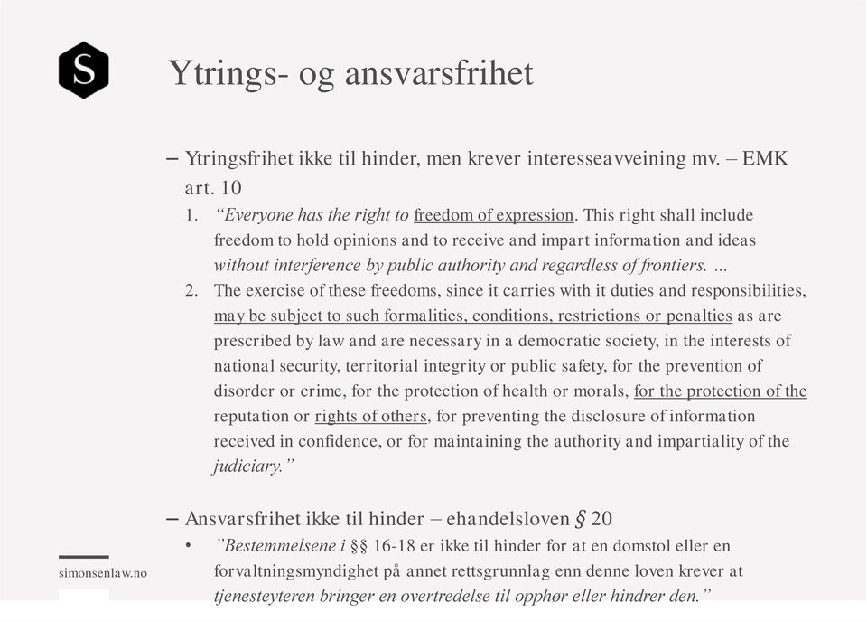 The exercise of these freedoms, since it carries with it duties and responsibilities, may be subject to such formalities, conditions, restrictions or penalties as are prescribed by law and are