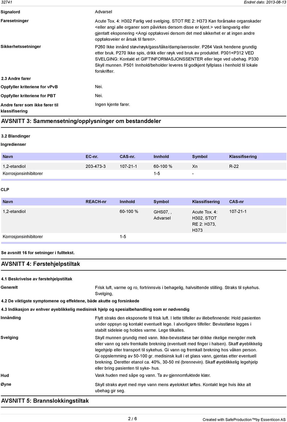 > ved langvarig eller gjentatt eksponering <Angi opptaksvei dersom det med sikkerhet er at ingen andre opptaksveier er årsak til faren>. P260 Ikke innånd støv/røyk/gass/tåke/damp/aerosoler.