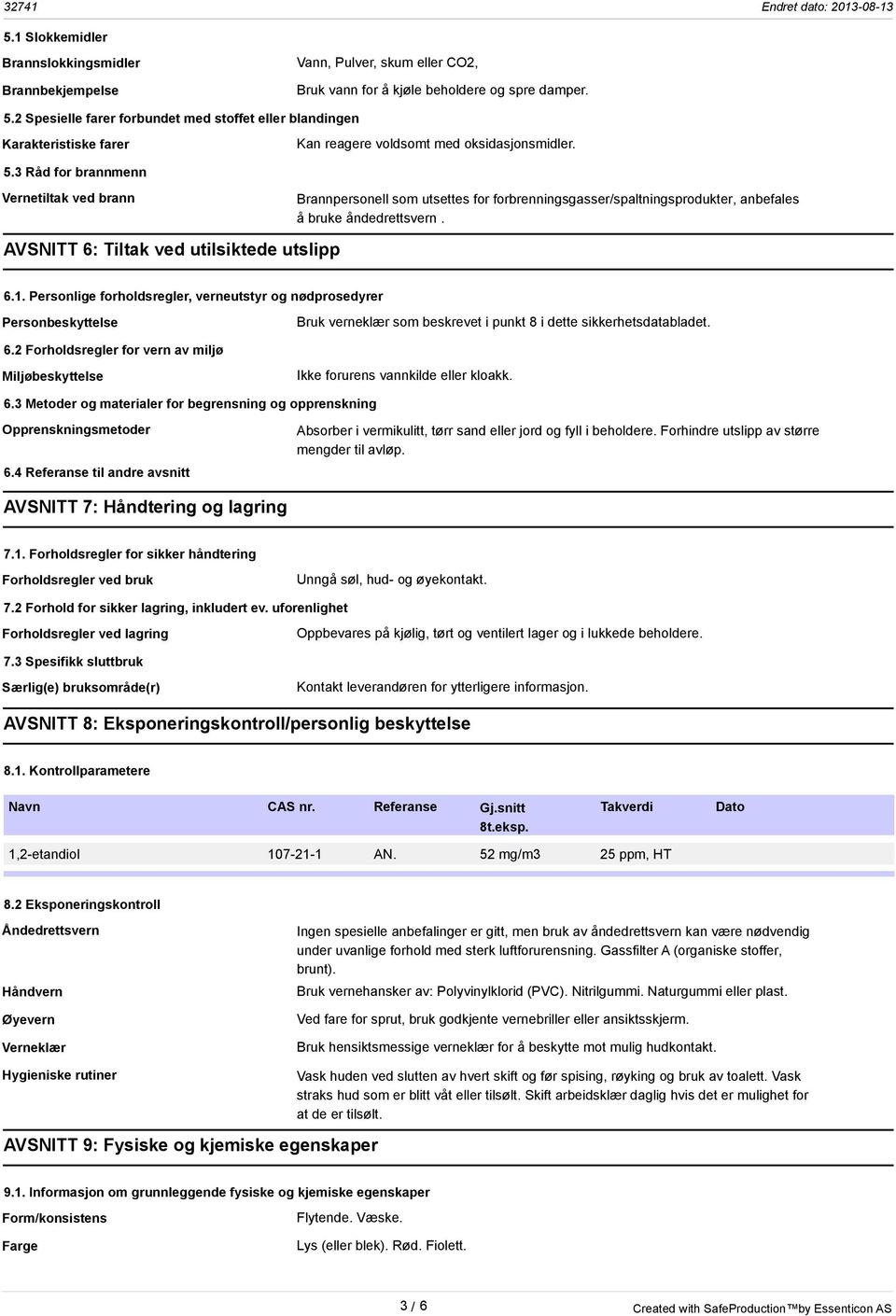 3 Råd for brannmenn Vernetiltak ved brann Brannpersonell som utsettes for forbrenningsgasser/spaltningsprodukter, anbefales å bruke åndedrettsvern. AVSNITT 6: Tiltak ved utilsiktede utslipp 6.1.