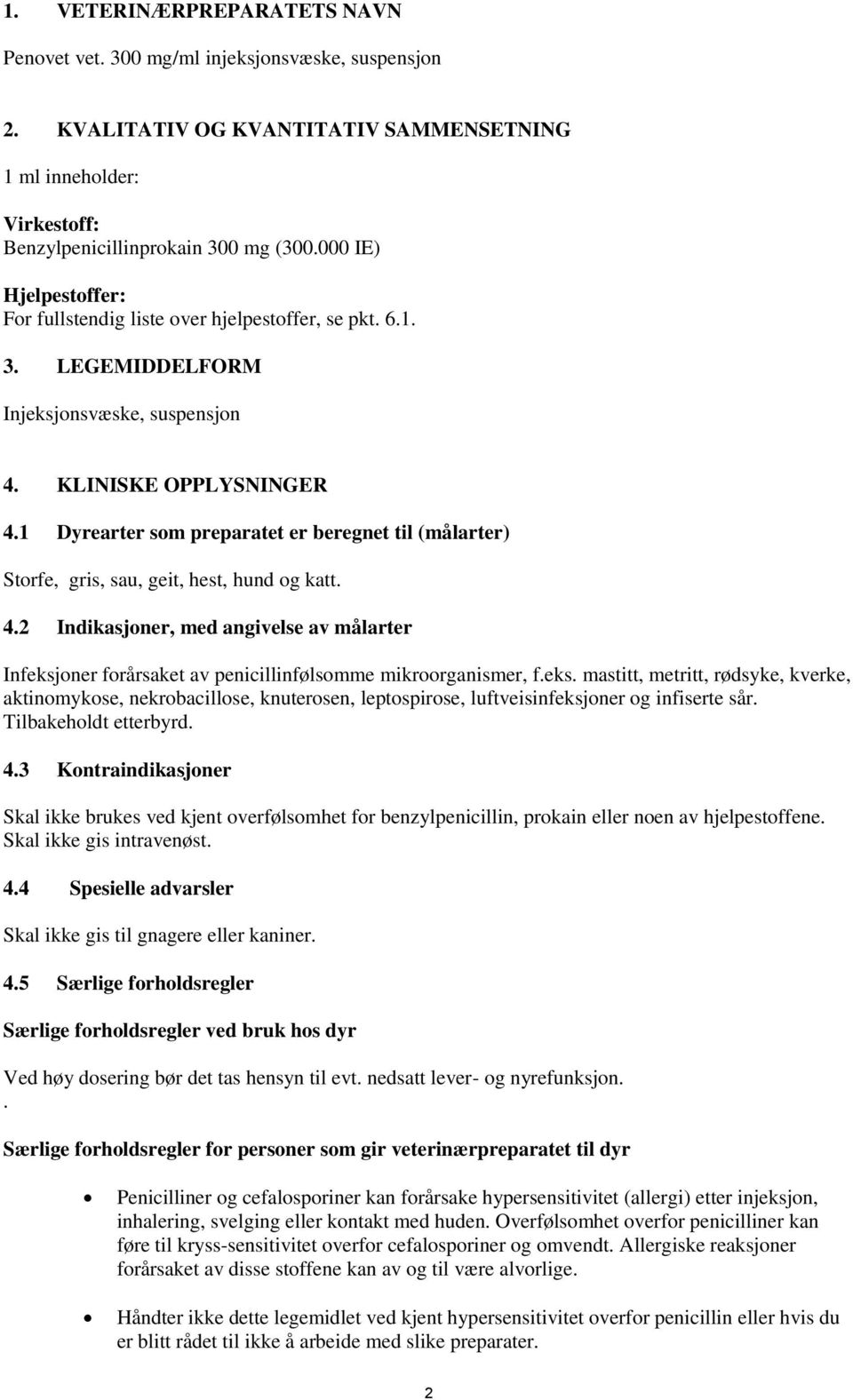 1 Dyrearter som preparatet er beregnet til (målarter) Storfe, gris, sau, geit, hest, hund og katt. 4.