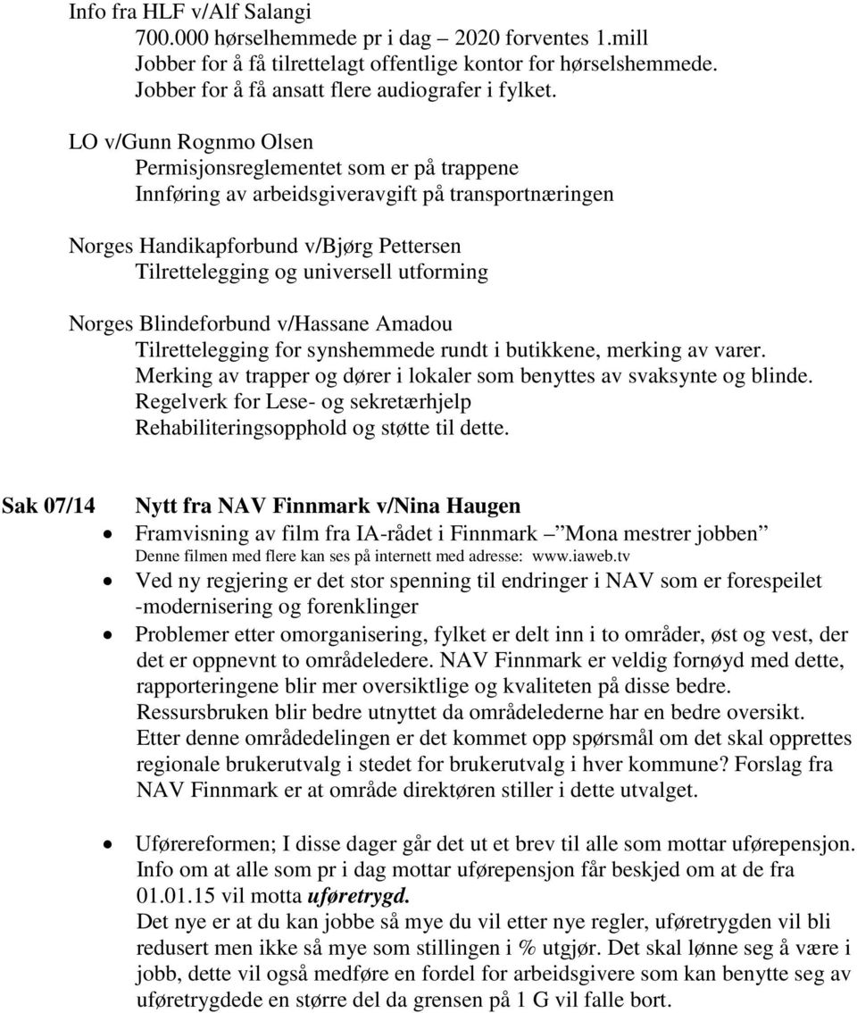 Norges Blindeforbund v/hassane Amadou Tilrettelegging for synshemmede rundt i butikkene, merking av varer. Merking av trapper og dører i lokaler som benyttes av svaksynte og blinde.