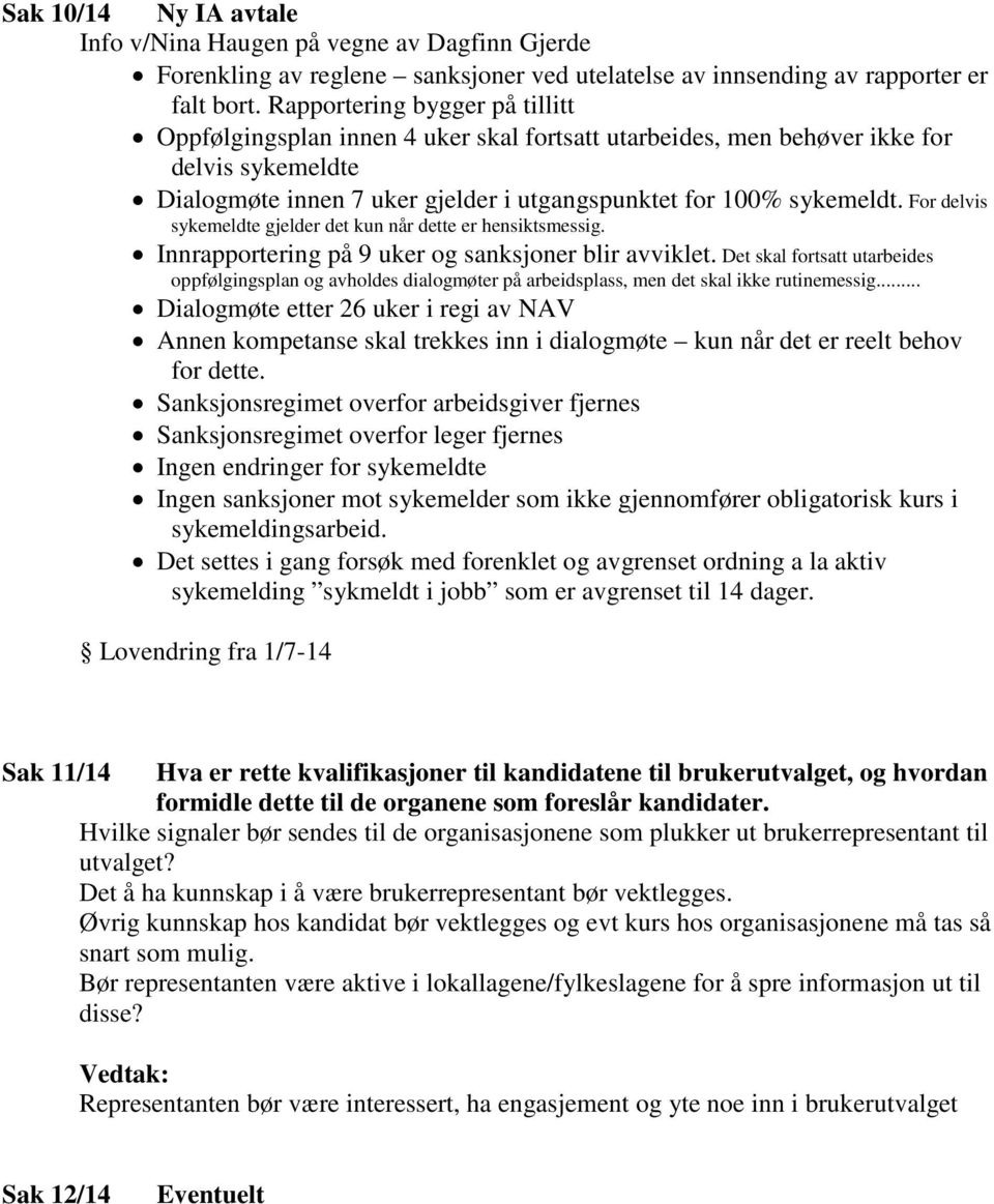 For delvis sykemeldte gjelder det kun når dette er hensiktsmessig. Innrapportering på 9 uker og sanksjoner blir avviklet.