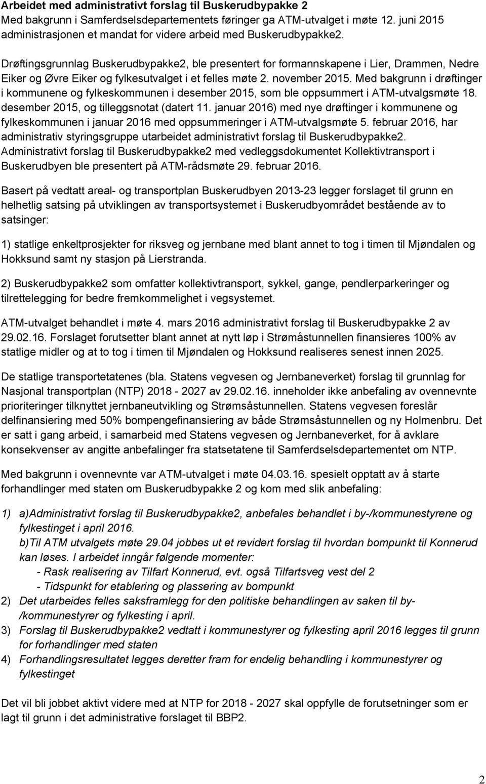 Drøftingsgrunnlag Buskerudbypakke2, ble presentert for formannskapene i Lier, Drammen, Nedre Eiker og Øvre Eiker og fylkesutvalget i et felles møte 2. november 2015.