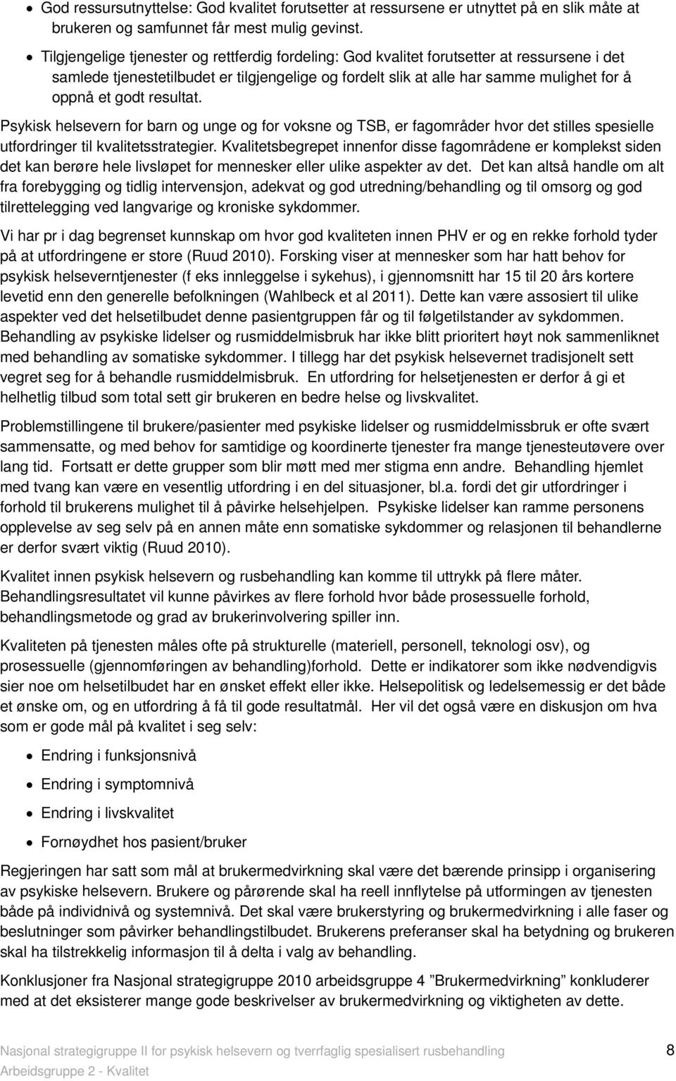 resultat. Psykisk helsevern for barn og unge og for voksne og TSB, er fagområder hvor det stilles spesielle utfordringer til kvalitetsstrategier.