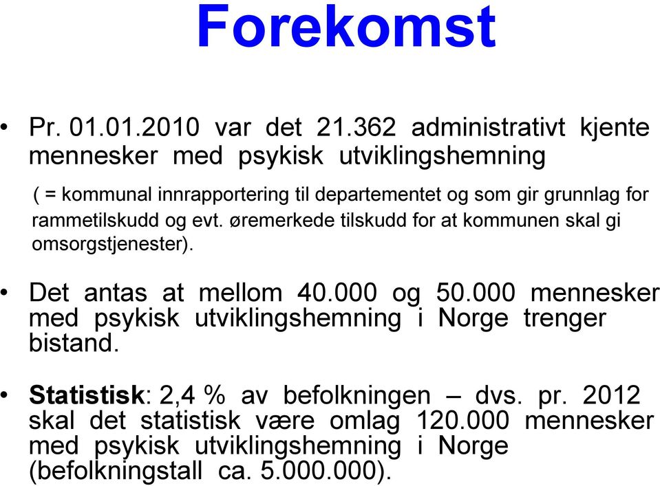 grunnlag for rammetilskudd og evt. øremerkede tilskudd for at kommunen skal gi omsorgstjenester). Det antas at mellom 40.000 og 50.