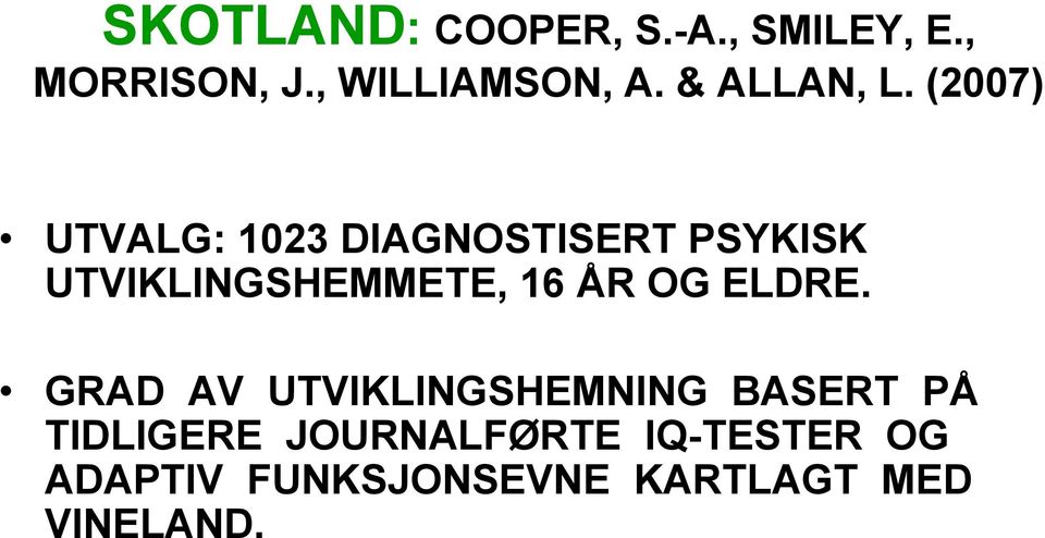 (2007) UTVALG: 1023 DIAGNOSTISERT PSYKISK UTVIKLINGSHEMMETE, 16 ÅR