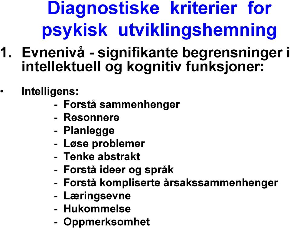 Intelligens: - Forstå sammenhenger - Resonnere - Planlegge - Løse problemer - Tenke