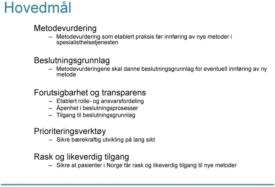 transparens Etablert rolle- og ansvarsfordeling Åpenhet i beslutningsprosesser Tilgang til beslutningsgrunnlag