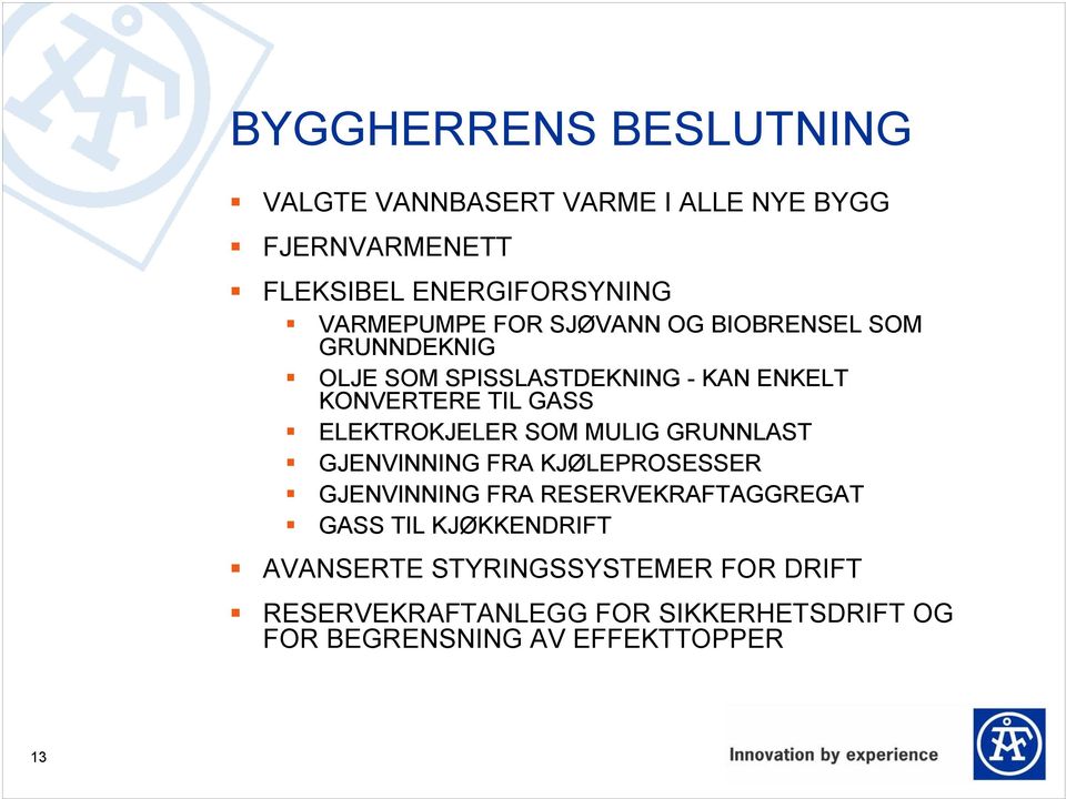 ELEKTROKJELER SOM MULIG GRUNNLAST GJENVINNING FRA KJØLEPROSESSER GJENVINNING FRA RESERVEKRAFTAGGREGAT GASS TIL