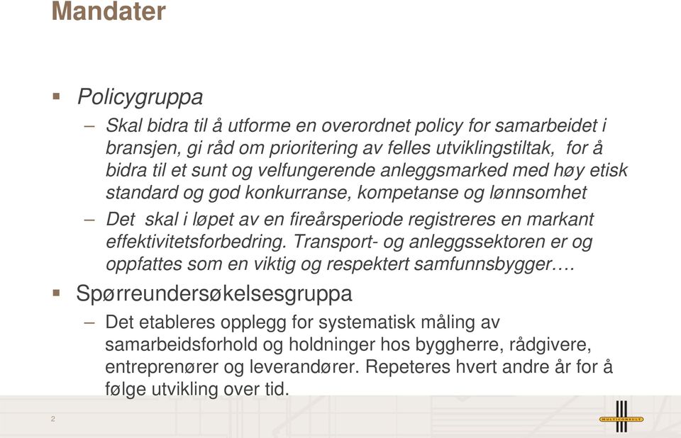 effektivitetsforbedring. Transport- og anleggssektoren er og oppfattes som en viktig og respektert samfunnsbygger.