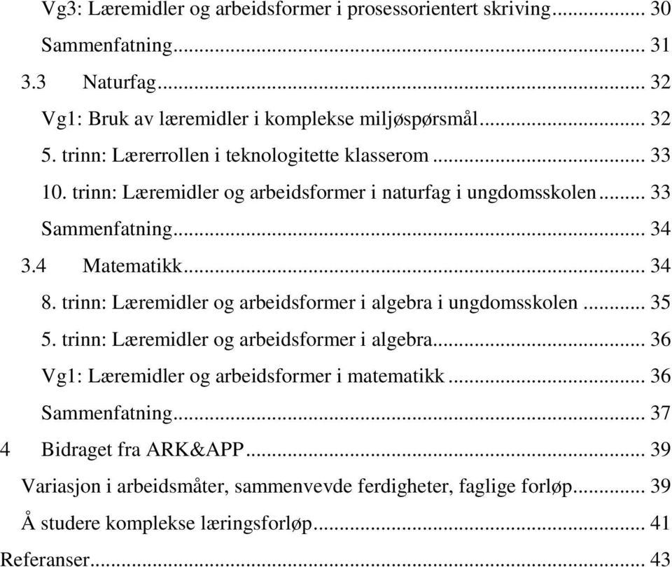 trinn: Læremidler og arbeidsformer i algebra i ungdomsskolen... 35 5. trinn: Læremidler og arbeidsformer i algebra... 36 Vg1: Læremidler og arbeidsformer i matematikk.