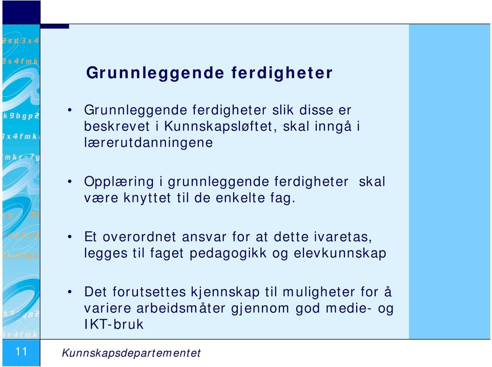 Et overordnet ansvar for at dette ivaretas, legges til faget pedagogikk og elevkunnskap Det forutsettes