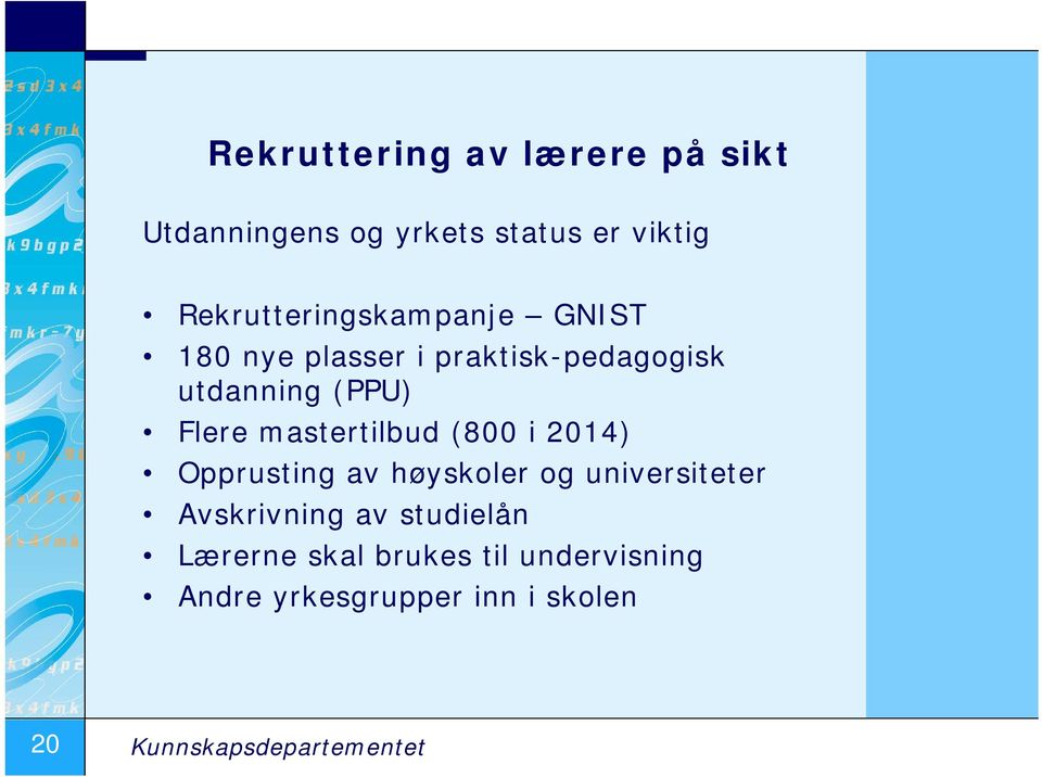 Flere mastertilbud (800 i 2014) Opprusting av høyskoler og universiteter Avskrivning