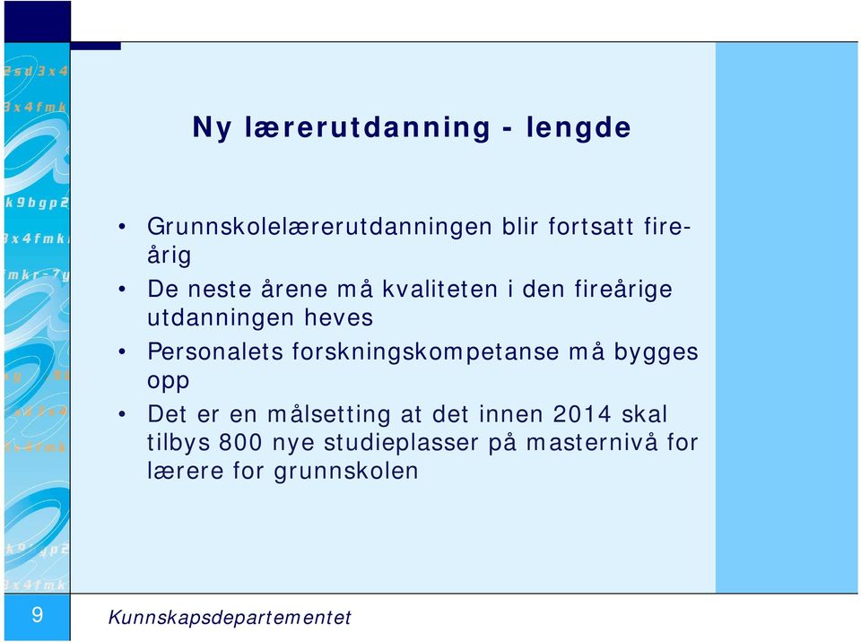 forskningskompetanse må bygges opp Det er en målsetting at det innen 2014 skal