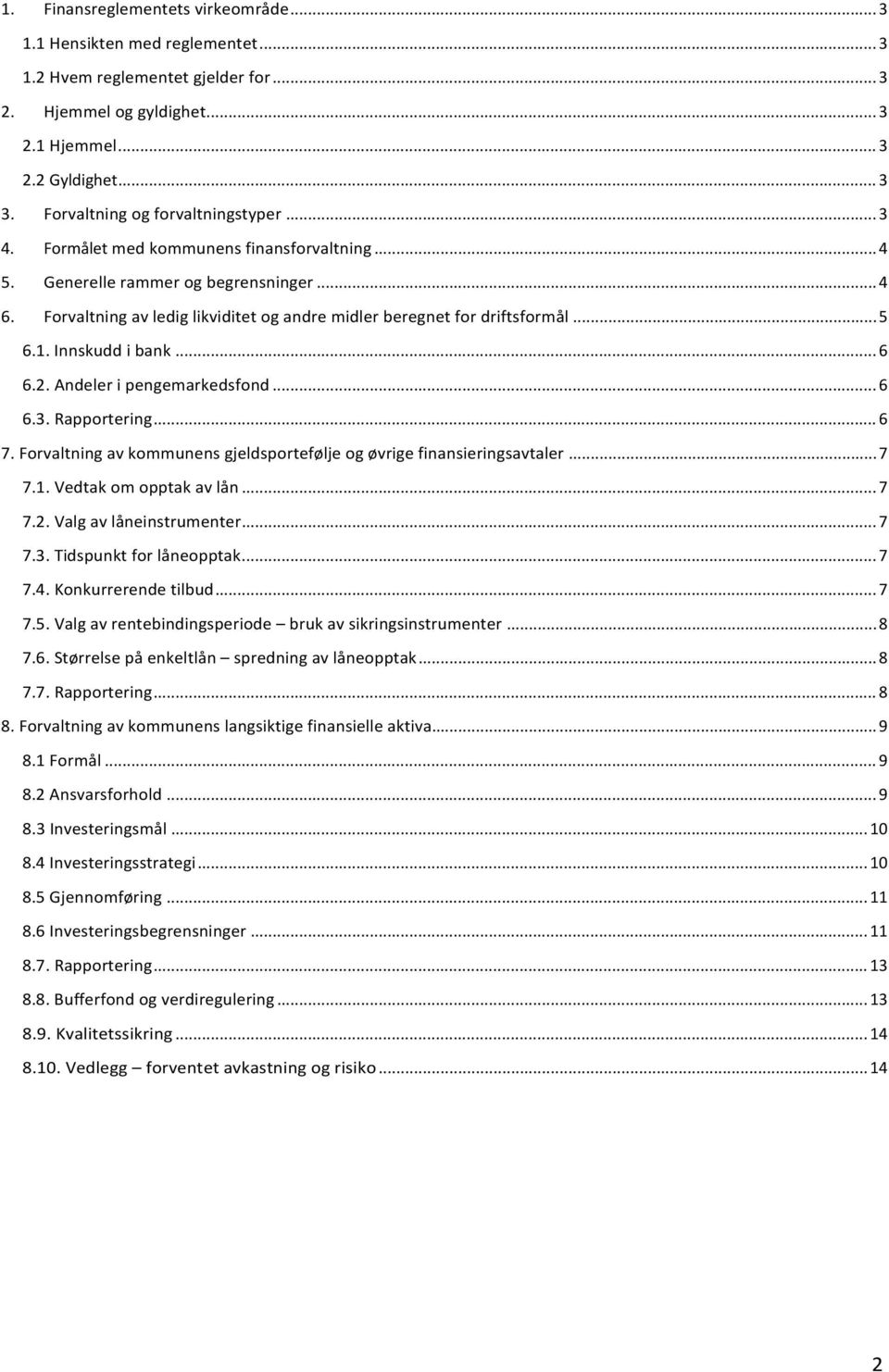 Forvaltning av ledig likviditet og andre midler beregnet for driftsformål... 5 6.1. Innskudd i bank... 6 6.2. Andeler i pengemarkedsfond... 6 6.3. Rapportering... 6 7.