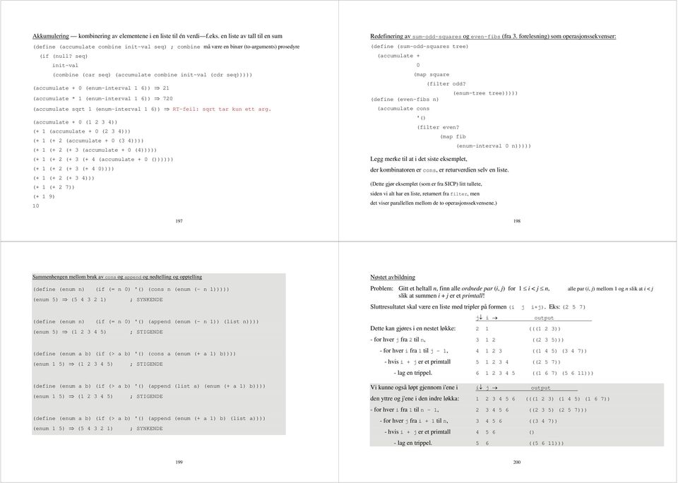 seq) init-val (combine (car seq) (accumulate combine init-val (cdr seq))))) (accumulate + 0 (enum-interval 1 6)) 21 (accumulate * 1 (enum-interval 1 6)) 720 (accumulate sqrt 1 (enum-interval 1 6))