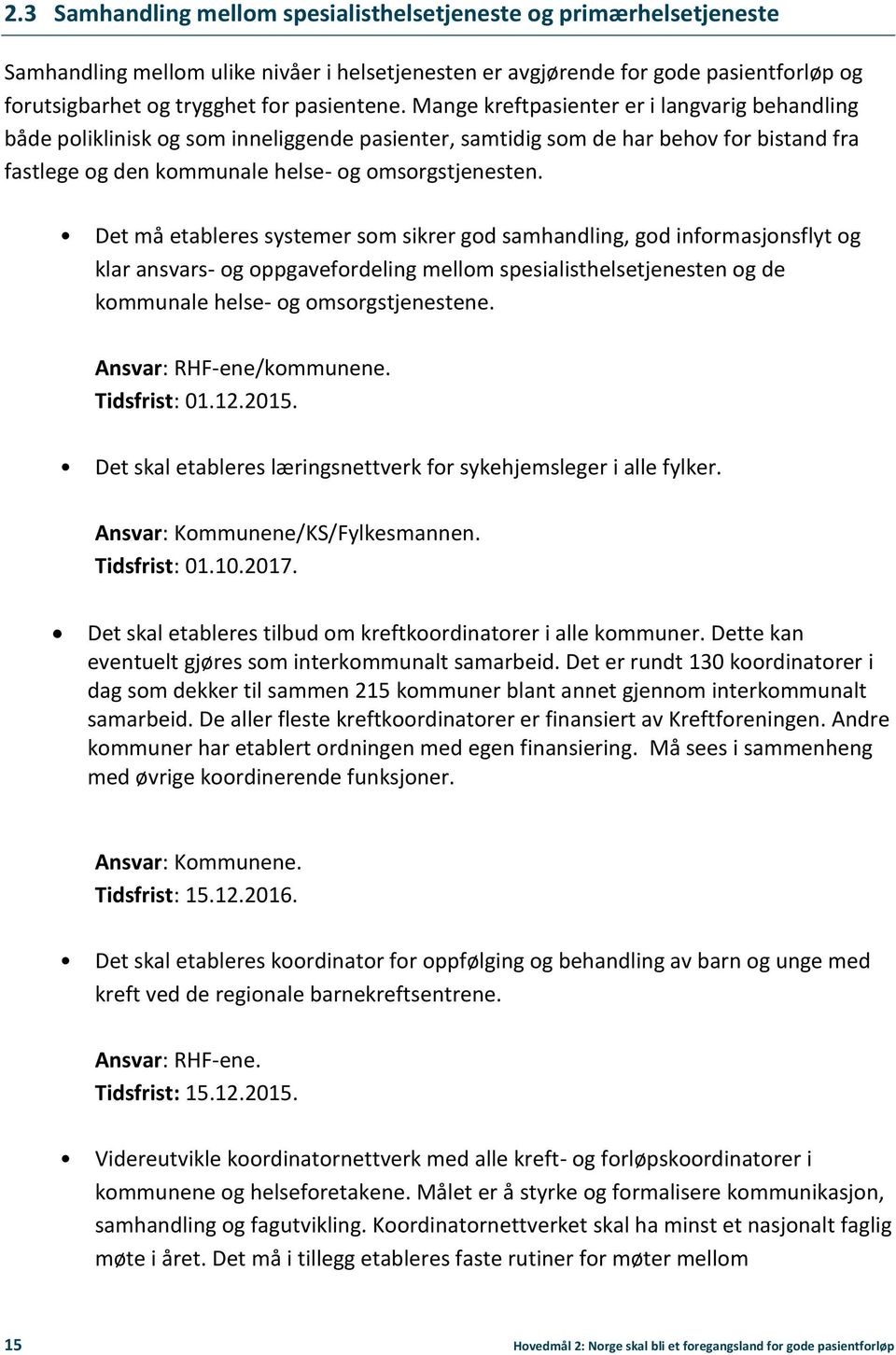 Mange kreftpasienter er i langvarig behandling både poliklinisk og som inneliggende pasienter, samtidig som de har behov for bistand fra fastlege og den kommunale helse- og omsorgstjenesten.