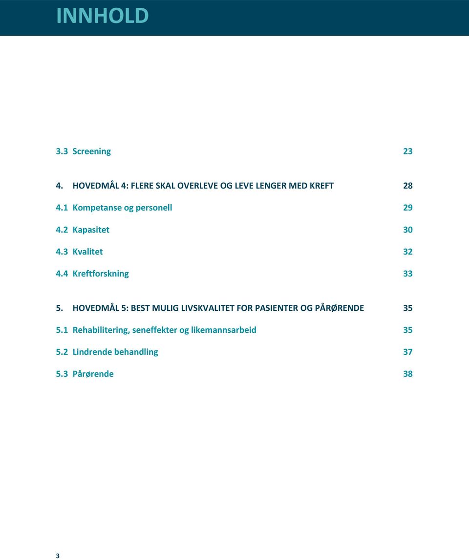 1 Kompetanse og personell 29 4.2 Kapasitet 30 4.3 Kvalitet 32 4.4 Kreftforskning 33 5.