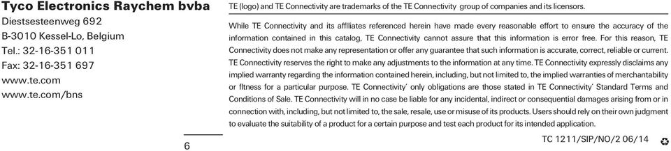 this information is error free. For this reason, TE Connectivity does not make any representation or offer any guarantee that such information is accurate, correct, reliable or current.