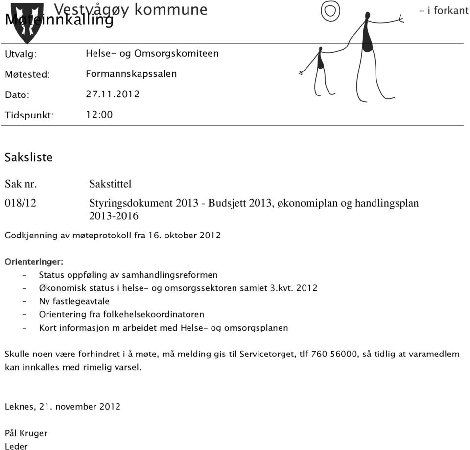 oktober 2012 Orienteringer: - Status oppføling av samhandlingsreformen - Økonomisk status i helse- og omsorgssektoren samlet 3.kvt.