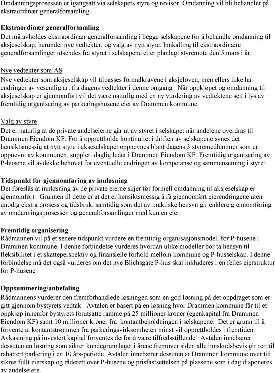 Innkalling til ekstraordinære generalforsamlinger utsendes fra styret i selskapene etter planlagt styremøte den 5.mars i år.