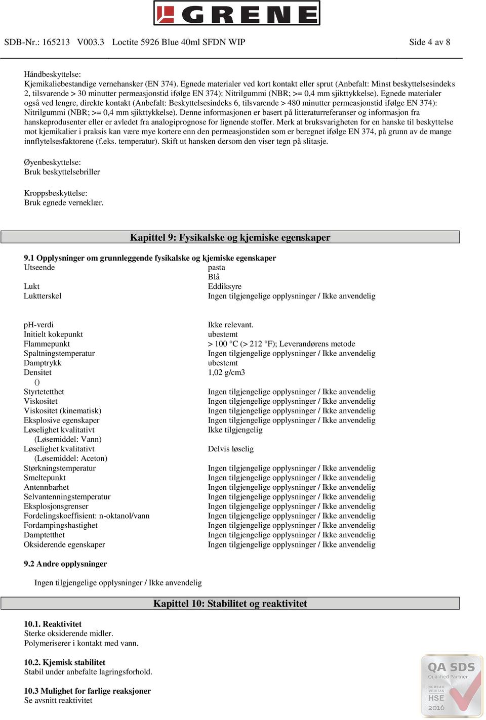 Egnede materialer også ved lengre, direkte kontakt (Anbefalt: Beskyttelsesindeks 6, tilsvarende > 480 minutter permeasjonstid ifølge EN 374): Nitrilgummi (NBR; >= 0,4 mm sjikttykkelse).