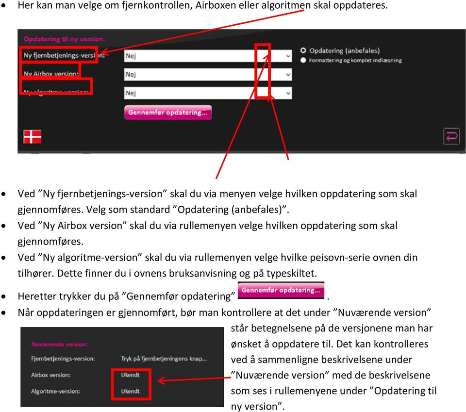 Ved Ny algoritme-version skal du via rullemenyen velge hvilke peisovn-serie ovnen din tilhører. Dette finner du i ovnens bruksanvisning og på typeskiltet. Heretter trykker du på Gennemfør opdatering.