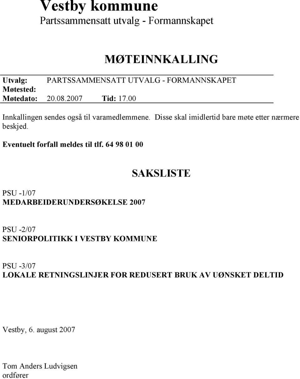 Disse skal imidlertid bare møte etter nærmere beskjed. Eventuelt forfall meldes til tlf.