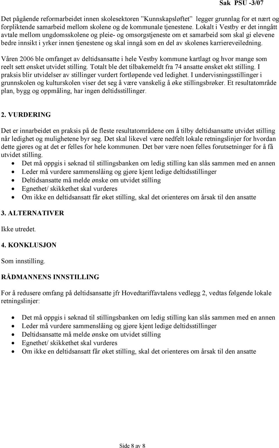 skolenes karriereveiledning. Våren 2006 ble omfanget av deltidsansatte i hele Vestby kommune kartlagt og hvor mange som reelt sett ønsket utvidet stilling.