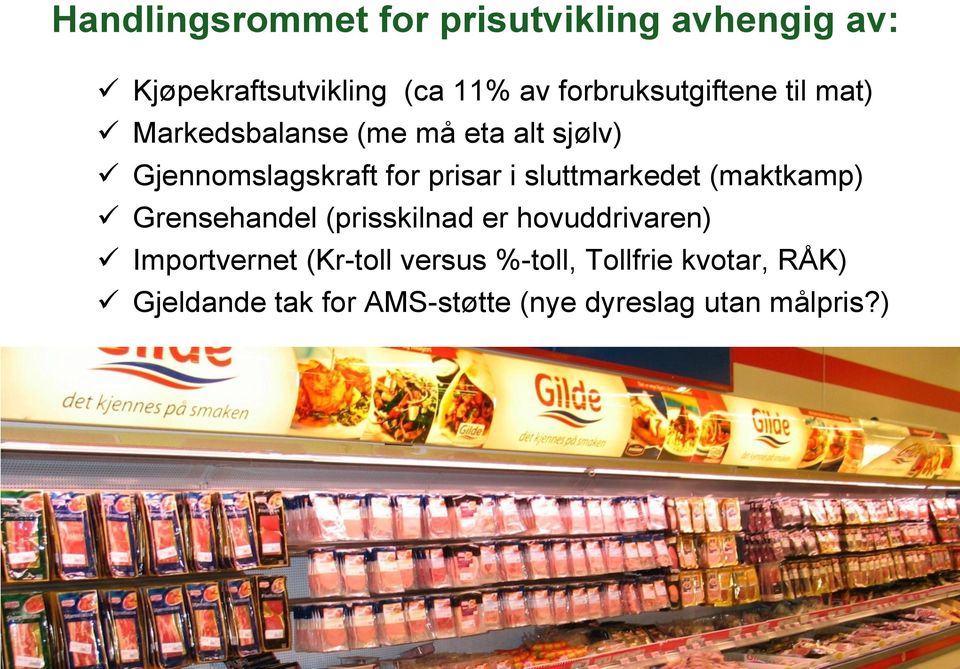 i sluttmarkedet (maktkamp) Grensehandel (prisskilnad er hovuddrivaren) Importvernet (Kr-toll