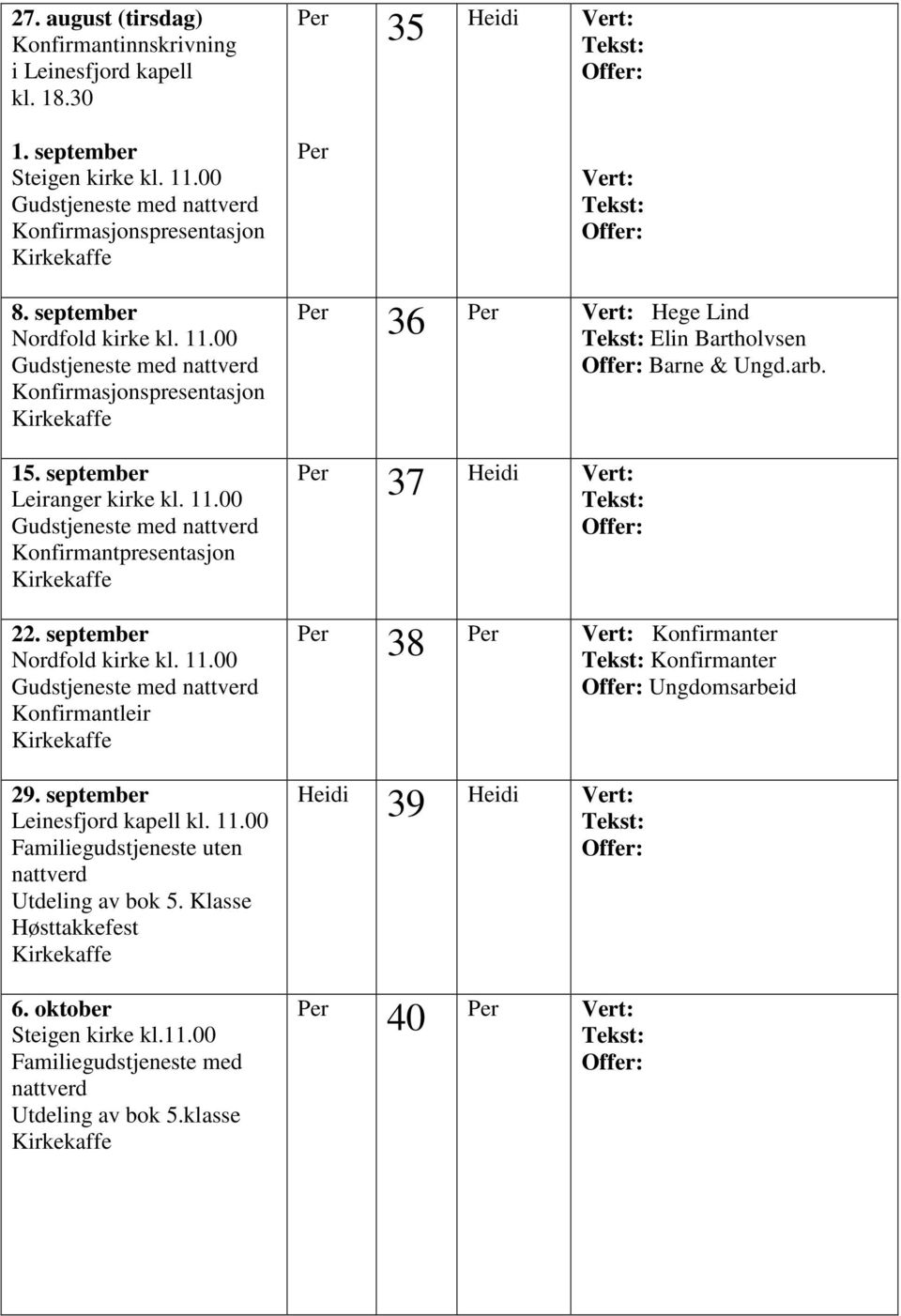 00 Konfirmantpresentasjon 22. september Konfirmantleir 29. september Leinesfjord kapell kl. 11.00 Utdeling av bok 5.